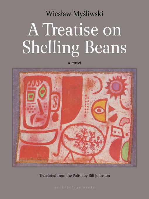 Title details for A Treatise on Shelling Beans by Wieslaw Mysliwski - Available